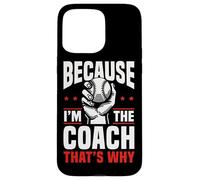 Because I'm The Coach That's Why Funny Sports Say Custodia per iPhone 15 Pro Max
