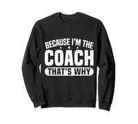 Because I'm The Coach That's Why Funny Sports Say Felpa