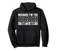 Because I'm The Coach That's Why Funny Sports Say Felpa con Cappuccio