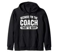 Because I'm The Coach That's Why Funny Sports Say Felpa con Cappuccio