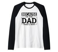 Because I'm The Dad That's Why Funny Joke Mens Marito Papa Maglia con Maniche Raglan