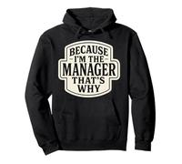 Because I'm The Manager That's Why Funny Citazione Frase Dicendo Felpa con Cappuccio