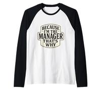 Because I'm The Manager That's Why Funny Citazione Frase Dicendo Maglia con Maniche Raglan