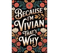 Because I'm Vivian That's Why: Cool Personalized Journal for Vivian - Funny Lined Notebook with Name, 6x9 Inches, 120 Pages, Ideal for Women and Girls