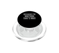 Because I'm WATSON That's Why Funny PopSockets PopGrip per MagSafe