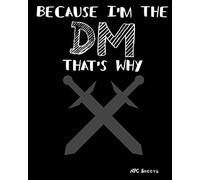 Because I'n The DM That's Why NPC Sheets: 300 blank NPC Sheets 50 pages RPG Gamer Tool, Table Top Gamer Notebook, Pen and Paper RPG NPC Character Notebook