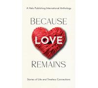Because Love Remains: Stories of Life and Timeless Connections
