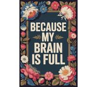 Because My Brain Is Full: Funny Gag Gift Notebook for Coworkers, Office Friends & Forgetful People | 6x9 and 110 lined Pages: Notebook for Busy Minds and Office Friends