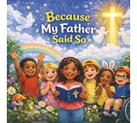 Because My Father Said So: Biblical Affirmations for Children