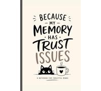 Because My Memory Has Trust Issues: Don't Trust Your Memory-Trust This Book