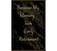 Because My Memory Took Early Retirement: Gift Notebook Journal for Family and Friends