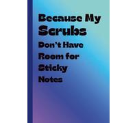 Because My Scrubs Don’t Have Room for Sticky Notes: A Funny Journal or Notebook For Medical Minds with Too Many Tabs Open and Not Enough Pockets, Gradient Color Cover Edition