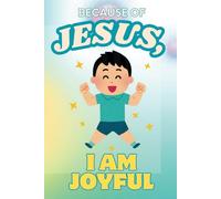 Because of Jesus, I Am Joyful: A Christian Children's Book to Teach Kids About God's Love, Emotional Regulation, and Social Skills for Ages 3-5, 6-8, and 8-10