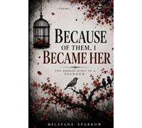 Because of Them, I Became Her: The Broken Wings Of A Sparrow