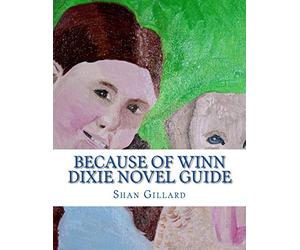 Because of Winn Dixie Novel Guide: A Guide to Kate DiCamillo's Novel