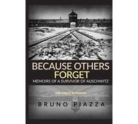 Because others forget. Memoirs of a survivor of Auschwitz
