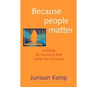 Because People Matter: Building an Economy for Everyone - Kamp Jurriaan