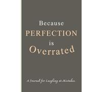 Because perfection is overrated.: A Journal for Laughing at Mistakes.