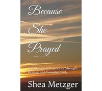 Because She Prayed: A Collection of Prayers for Strength, Healing, and Everyday Faith