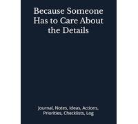 Because Someone Has to Care About the Details: Journal, Notes, Ideas, Actions, Priorities, Checklists, Log | Tool for Daily Goal Setting Tracker | ... | Project Office Book Gifts for Meetings