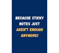 Because Sticky Notes Just Aren’t Enough Anymore !: A Funny 6x9 Lined Journal | 120 Pages to Capture Thoughts, Tasks, and All the Stuff You’ll Forget Later