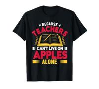 Because Teachers Can't Live On Apples Alone School Teacher Maglietta