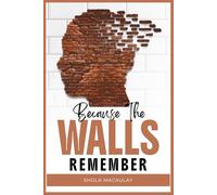 Because The Walls Remember