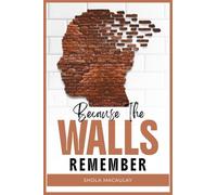 Because The Walls Remember
