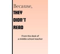 Because They Didn't Listen: From the desk of a middle school teacher: A 120 page, 6x9 paperback lined journal. Funny gift notebook journal for the middle school educator in your life.