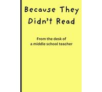 Because They Didn't Read: From the Desk of a Middle School Teacher: Funny Gift Notebook Journal for the Middle School Teacher in you life