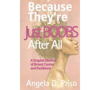 Because They're Just Boobs After All: A Graphic Memoir of Breast Cancer and Resilience