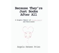 Because They're Just Boobs After All: A Graphic Memoir of Breast Cancer and Reslience