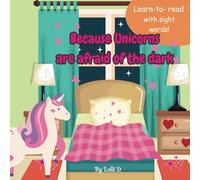 Because Unicorns are Afraid of the Dark: Learn to read books with sight words Children's read along books about unicorns 8.5x8.5| Gift for Home school, Teachers and children. Books for Education.