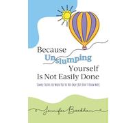 Because Unslumping Yourself Is Not Easily Done: Simple Truths for When You're Not Okay (But Don't Know Why)