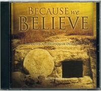 Because We Believe an Easter Affirmation of Our Faith (CD)