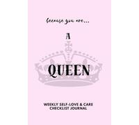 Because You Are… A QUEEN: Weekly Self-Love & Care Checklist Journal for Women and Teens | Habit Tracker for Mindset, Fitness, Goals & Self-Care