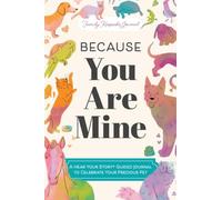Because You Are Mine: A Hear Your Story(R) Guided Journal to Celebrate Your Precious Pet