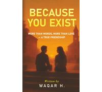 BECAUSE YOU EXIST: “MORE THAN WORDS, MORE THAN LOVE - A TRUE FRIENDSHIP”