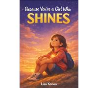 Because You’re a Girl Who Shines: Inspiring Stories of Courage, Inner Strength, and Self-Confidence