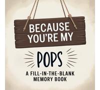 Because You’re My Pops: A Fill-In-The-Blank Memory Book: A Meaningful Gift For Grandfathers Filled With Prompts To Write, Remember and Celebrate Him