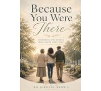 Because You Were There: Honoring The People Who Shape Our Lives