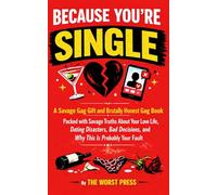 Because You're Single: A Savage Gag Gift and Brutally Honest Gag Book Packed with Savage Truths About Your Love Life, Dating Disasters, Bad Decisions, and Why This Is Probably Your Fault