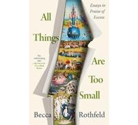 All Things Are Too Small: Essays in Praise of Excess