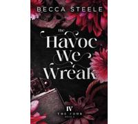 Becca Steele The Havoc We Wreak (Tascabile) Four