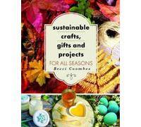 Becci Coombes Sustainable Crafts, Gifts and Projects for All Seasons (Tascabile)