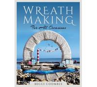 Becci Coombes Wreath Making for all Occasions (Tascabile) Make Your Own