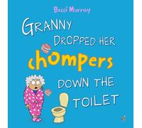 Becci Murray Granny Dropped Her Chompers Down the Toilet (Tascabile)
