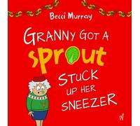 Becci Murray Granny Got a Sprout Stuck Up Her Sneezer (Copertina rigida)