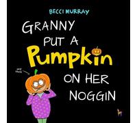 Becci Murray Granny Put a Pumpkin on Her Noggin (Tascabile) Granny Books