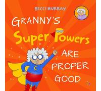 Becci Murray Granny's Super Powers Are Proper Good (Tascabile) Granny Books